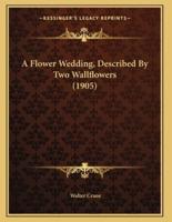 A Flower Wedding, Described By Two Wallflowers (1905)