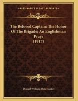 The Beloved Captain; The Honor Of The Brigade; An Englishman Prays (1917)