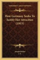 How Germany Seeks To Justify Her Atrocities (1915)