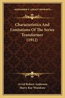 Characteristics And Limitations Of The Series Transformer (1912)