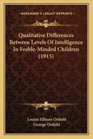 Qualitative Differences Between Levels Of Intelligence In Feeble-Minded Children (1915)