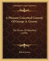 A Pleasant Conceited Comedy Of George A. Greene