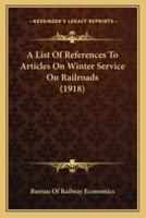 A List Of References To Articles On Winter Service On Railroads (1918)