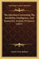 The Question Concerning the Sensibility, Intelligence, and Instinctive Actions of Insects (1837)