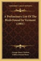 A Preliminary List Of The Birds Found In Vermont (1901)