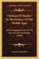Outlines Of Studies In The History Of The Middle Ages