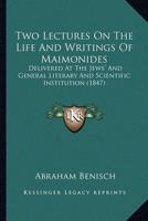 Two Lectures On The Life And Writings Of Maimonides