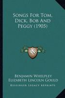 Songs For Tom, Dick, Bob And Peggy (1905)