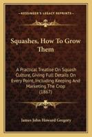 Squashes, How To Grow Them