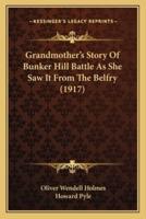 Grandmother's Story Of Bunker Hill Battle As She Saw It From The Belfry (1917)