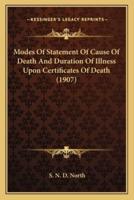 Modes Of Statement Of Cause Of Death And Duration Of Illness Upon Certificates Of Death (1907)