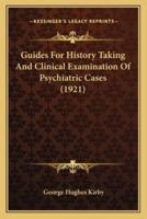 Guides For History Taking And Clinical Examination Of Psychiatric Cases (1921)