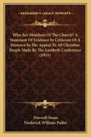 Who Are Members Of The Church? A Statement Of Evidence In Criticism Of A Sentence In The Appeal To All Christian People Made By The Lambeth Conference (1921)