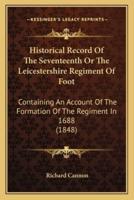 Historical Record Of The Seventeenth Or The Leicestershire Regiment Of Foot