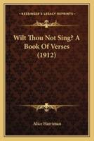 Wilt Thou Not Sing? A Book Of Verses (1912)