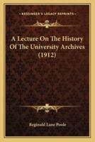 A Lecture On The History Of The University Archives (1912)