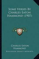 Some Verses By Charles Eaton Hammond (1907)