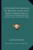A Descriptive Manual Of British Land And Fresh Water Shells