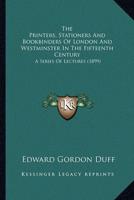 The Printers, Stationers And Bookbinders Of London And Westminster In The Fifteenth Century