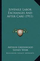Juvenile Labor Exchanges And After Care (1911)
