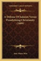 A Defense Of Judaism Versus Proselytizing Christianity (1889)