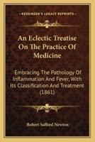 An Eclectic Treatise On The Practice Of Medicine
