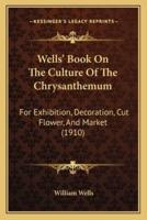 Wells' Book On The Culture Of The Chrysanthemum