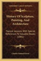 History Of Sculpture, Painting, And Architecture