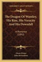 The Dragon Of Wantley, His Rise, His Voracity And His Downfall