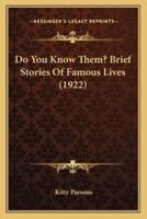 Do You Know Them? Brief Stories Of Famous Lives (1922)