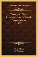 Twenty-Six Years Reminiscences Of Scotch Grouse Moors (1889)