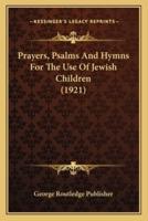 Prayers, Psalms And Hymns For The Use Of Jewish Children (1921)