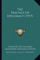 The Practice Of Diplomacy (1919)