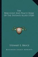 The War Guilt and Peace Crime of the Entente Allies (1920)