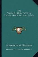The Story Of Our Trees In Twenty-Four Lessons (1912)