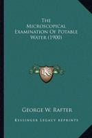 The Microscopical Examination Of Potable Water (1900)