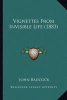 Vignettes From Invisible Life (1883)