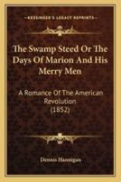 The Swamp Steed Or The Days Of Marion And His Merry Men