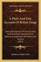 A Plain And Easy Account Of British Fungi