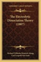 The Electrolytic Dissociation Theory (1907)