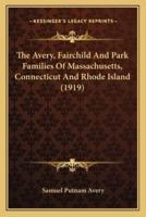 The Avery, Fairchild And Park Families Of Massachusetts, Connecticut And Rhode Island (1919)