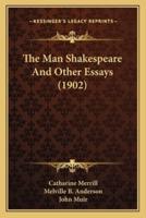 The Man Shakespeare And Other Essays (1902)