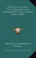 Fruit Culture And The Laying Out And Management Of A Country Home (1885)