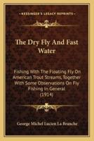The Dry Fly And Fast Water
