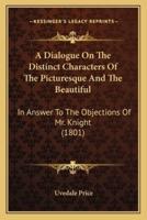 A Dialogue On The Distinct Characters Of The Picturesque And The Beautiful