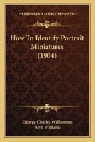 How To Identify Portrait Miniatures (1904)