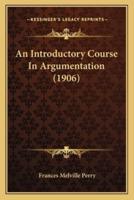 An Introductory Course In Argumentation (1906)