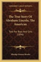 The True Story Of Abraham Lincoln, The American