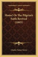 Home! Or The Pilgrim's Faith Revived (1845)