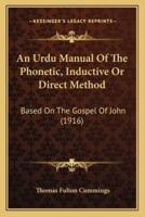 An Urdu Manual Of The Phonetic, Inductive Or Direct Method